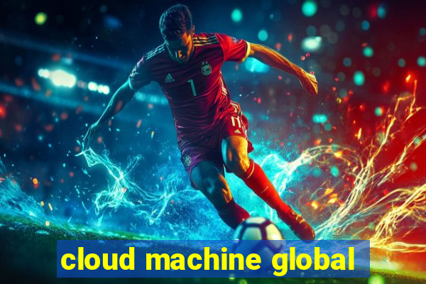 cloud machine global